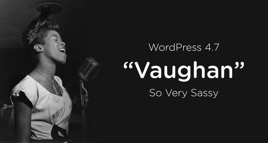 6 Updates That I’m Paying Attention to with WordPress 4.7 – Vaughan