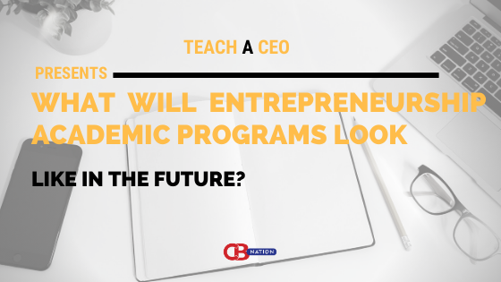 14 Entrepreneurs Discuss How Entrepreneurship Academic Programs Will Look Like in the Future